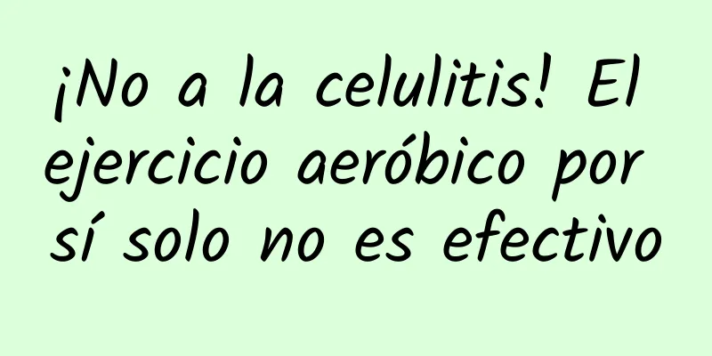 ¡No a la celulitis! El ejercicio aeróbico por sí solo no es efectivo