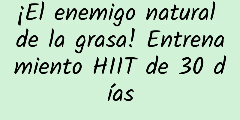 ¡El enemigo natural de la grasa! Entrenamiento HIIT de 30 días