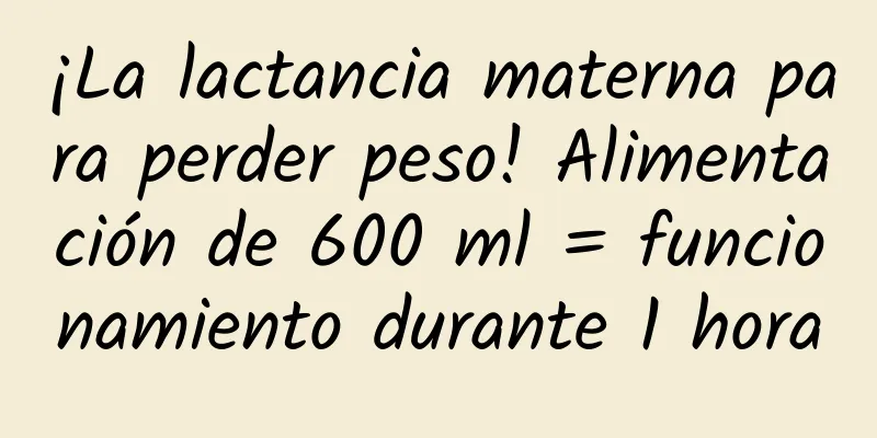 ¡La lactancia materna para perder peso! Alimentación de 600 ml = funcionamiento durante 1 hora