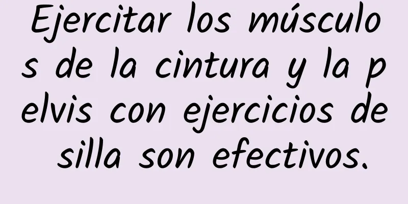 Ejercitar los músculos de la cintura y la pelvis con ejercicios de silla son efectivos.