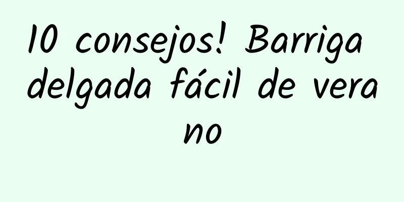10 consejos! Barriga delgada fácil de verano