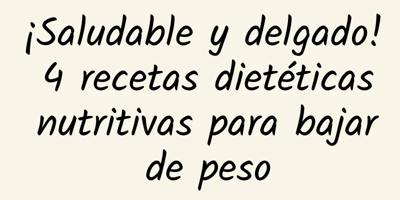 ¡Saludable y delgado! 4 recetas dietéticas nutritivas para bajar de peso