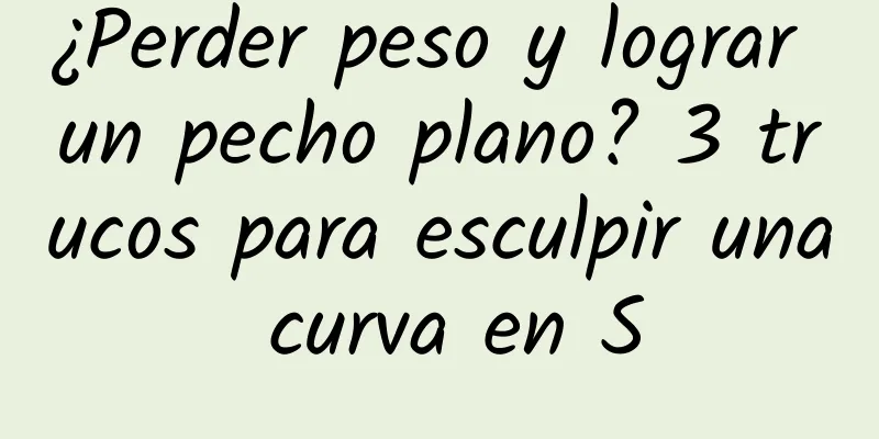 ¿Perder peso y lograr un pecho plano? 3 trucos para esculpir una curva en S