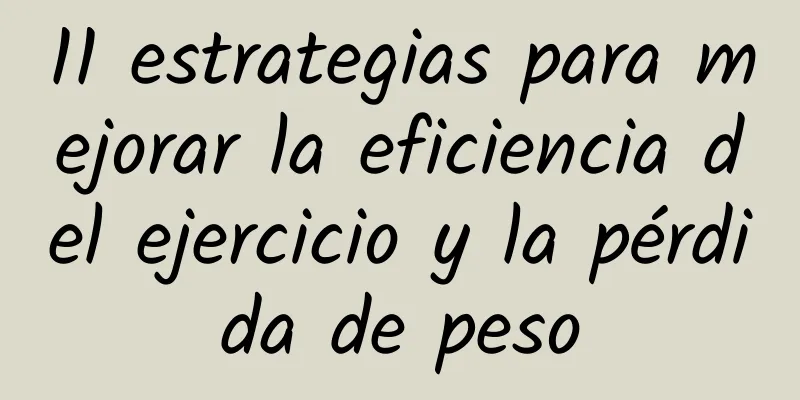 11 estrategias para mejorar la eficiencia del ejercicio y la pérdida de peso