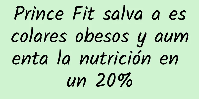 Prince Fit salva a escolares obesos y aumenta la nutrición en un 20%