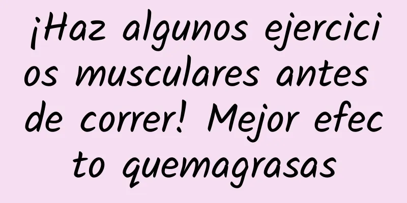 ¡Haz algunos ejercicios musculares antes de correr! Mejor efecto quemagrasas