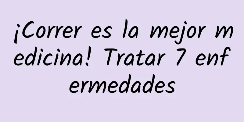 ¡Correr es la mejor medicina! Tratar 7 enfermedades