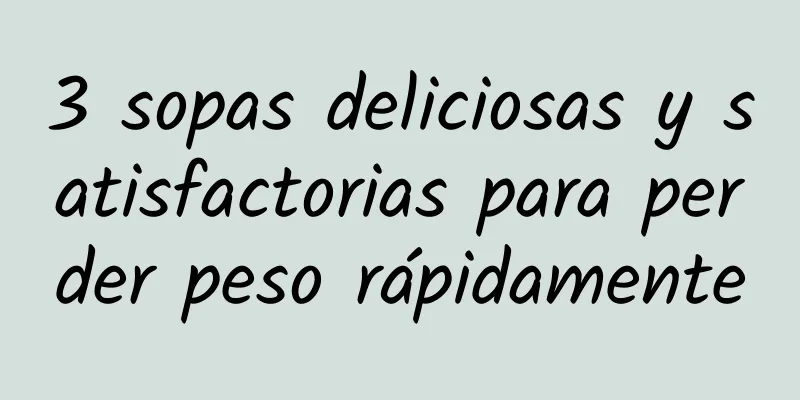 3 sopas deliciosas y satisfactorias para perder peso rápidamente