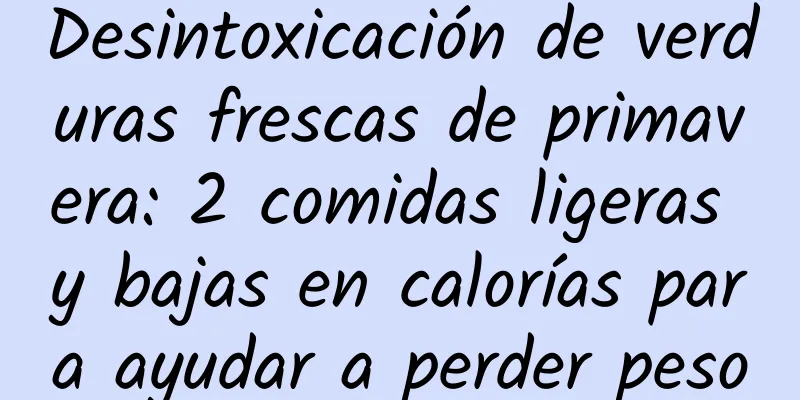 Desintoxicación de verduras frescas de primavera: 2 comidas ligeras y bajas en calorías para ayudar a perder peso