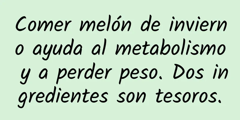 Comer melón de invierno ayuda al metabolismo y a perder peso. Dos ingredientes son tesoros.