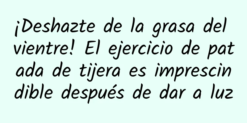¡Deshazte de la grasa del vientre! El ejercicio de patada de tijera es imprescindible después de dar a luz