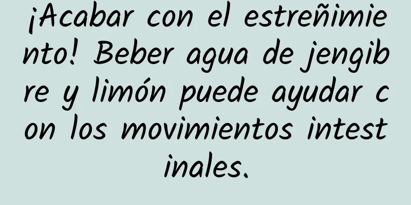 ¡Acabar con el estreñimiento! Beber agua de jengibre y limón puede ayudar con los movimientos intestinales.
