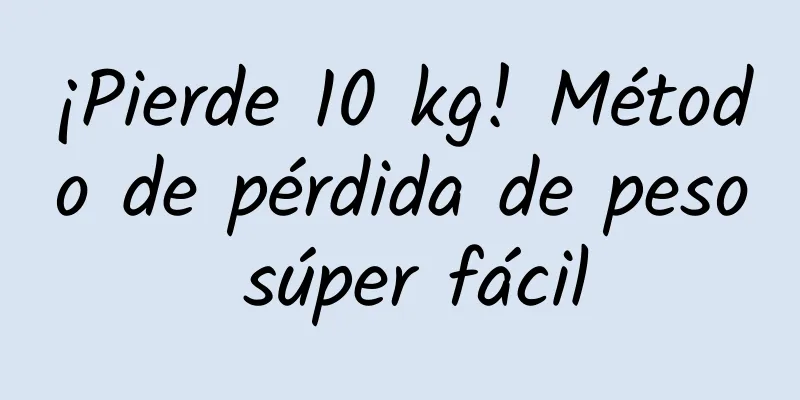 ¡Pierde 10 kg! Método de pérdida de peso súper fácil