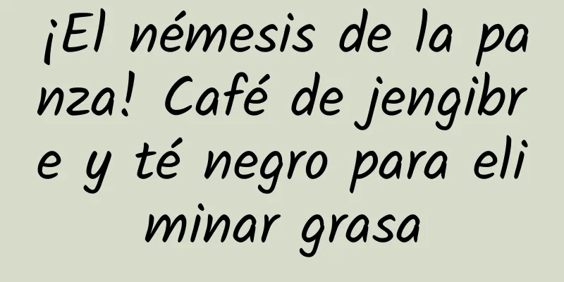 ¡El némesis de la panza! Café de jengibre y té negro para eliminar grasa