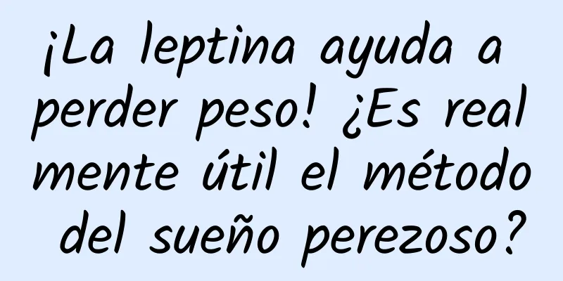 ¡La leptina ayuda a perder peso! ¿Es realmente útil el método del sueño perezoso?