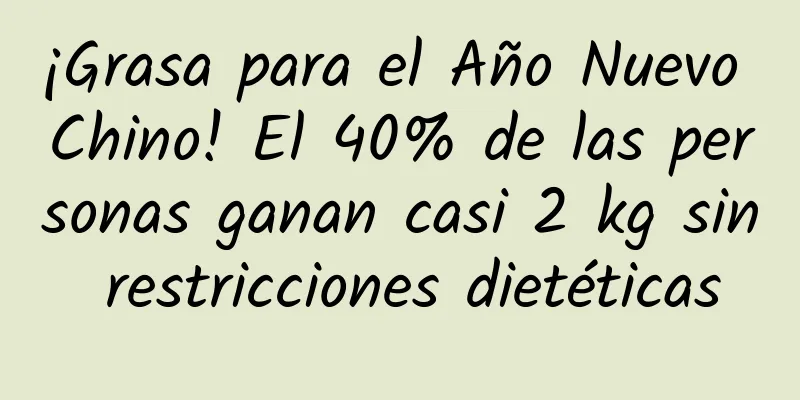 ¡Grasa para el Año Nuevo Chino! El 40% de las personas ganan casi 2 kg sin restricciones dietéticas