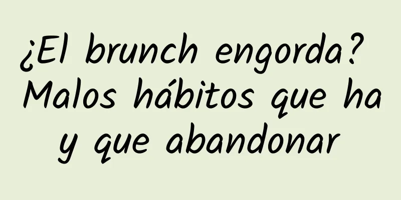 ¿El brunch engorda? Malos hábitos que hay que abandonar