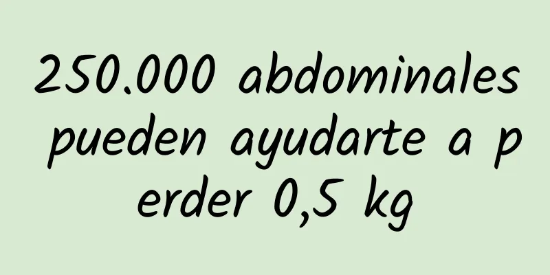 250.000 abdominales pueden ayudarte a perder 0,5 kg