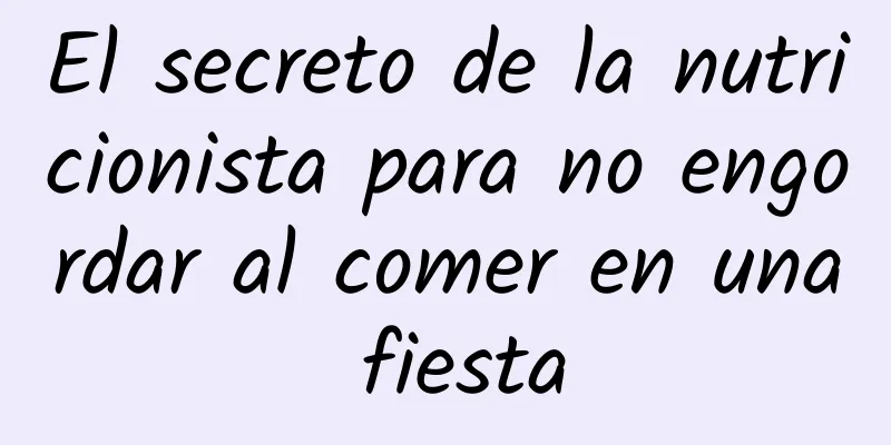 El secreto de la nutricionista para no engordar al comer en una fiesta