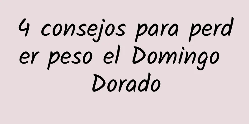 4 consejos para perder peso el Domingo Dorado
