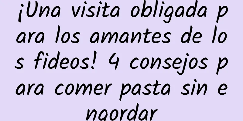 ¡Una visita obligada para los amantes de los fideos! 4 consejos para comer pasta sin engordar