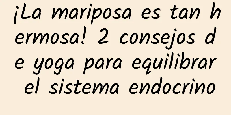 ¡La mariposa es tan hermosa! 2 consejos de yoga para equilibrar el sistema endocrino