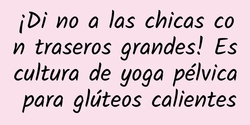 ¡Di no a las chicas con traseros grandes! Escultura de yoga pélvica para glúteos calientes