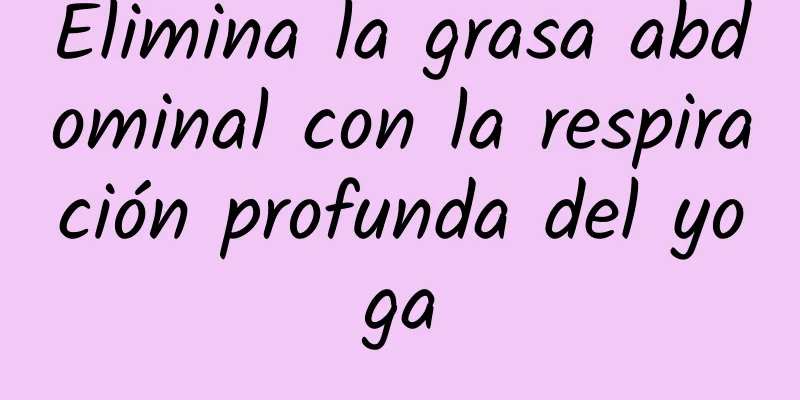 Elimina la grasa abdominal con la respiración profunda del yoga