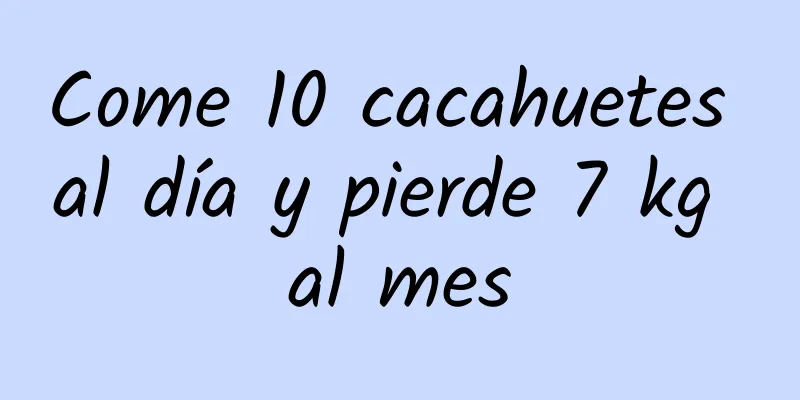 Come 10 cacahuetes al día y pierde 7 kg al mes