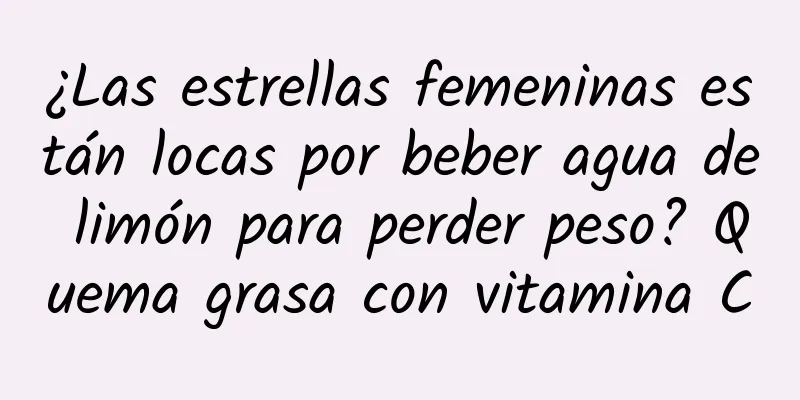 ¿Las estrellas femeninas están locas por beber agua de limón para perder peso? Quema grasa con vitamina C