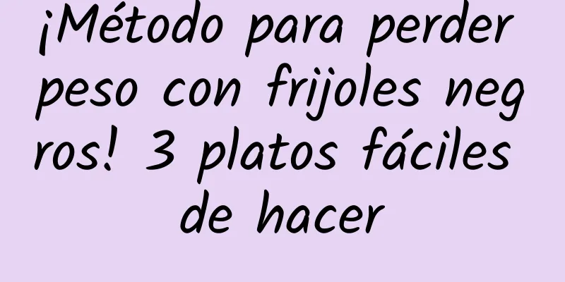 ¡Método para perder peso con frijoles negros! 3 platos fáciles de hacer