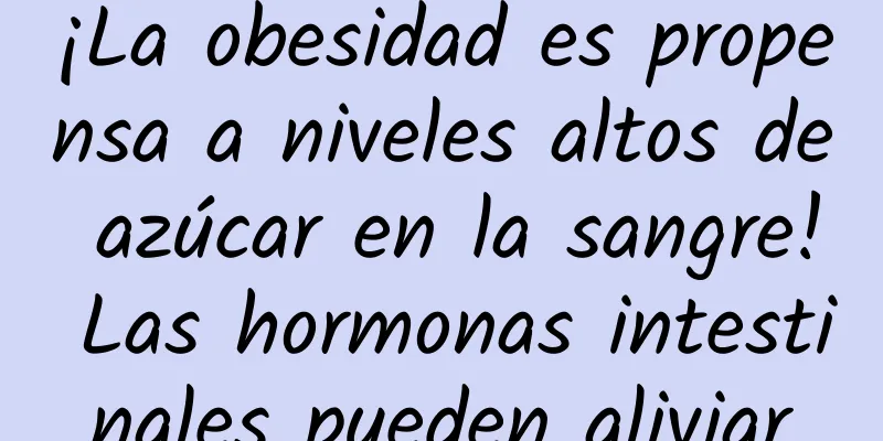 ¡La obesidad es propensa a niveles altos de azúcar en la sangre! Las hormonas intestinales pueden aliviar