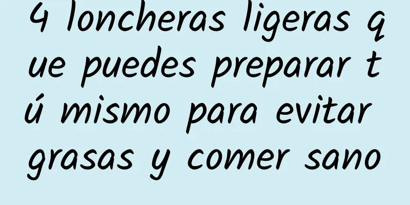 4 loncheras ligeras que puedes preparar tú mismo para evitar grasas y comer sano