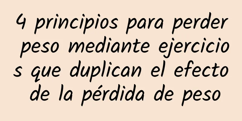 4 principios para perder peso mediante ejercicios que duplican el efecto de la pérdida de peso