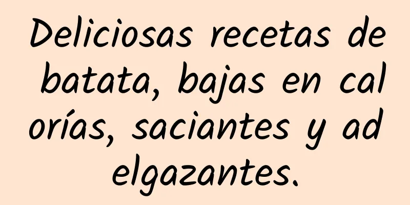Deliciosas recetas de batata, bajas en calorías, saciantes y adelgazantes.
