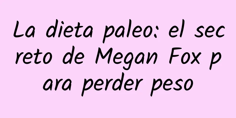 La dieta paleo: el secreto de Megan Fox para perder peso