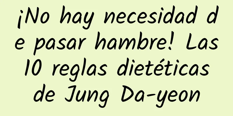 ¡No hay necesidad de pasar hambre! Las 10 reglas dietéticas de Jung Da-yeon