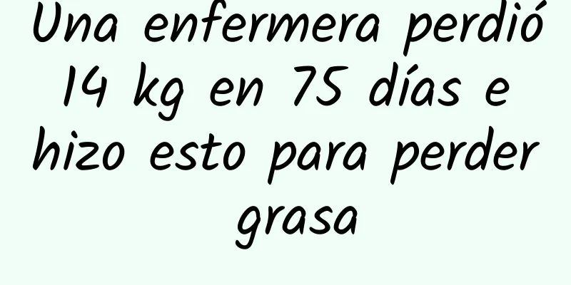 Una enfermera perdió 14 kg en 75 días e hizo esto para perder grasa