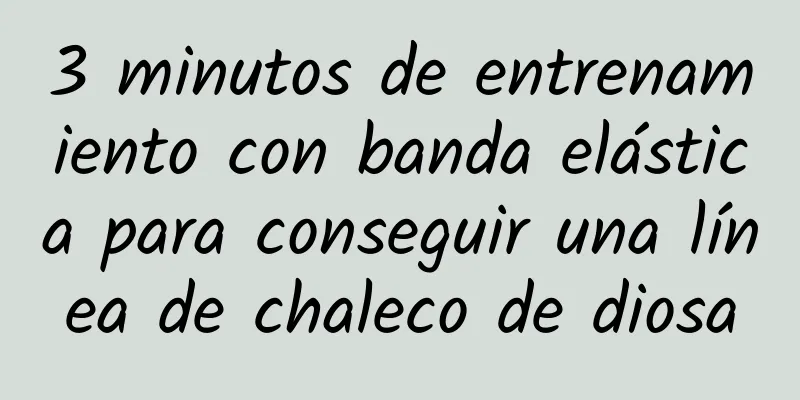 3 minutos de entrenamiento con banda elástica para conseguir una línea de chaleco de diosa
