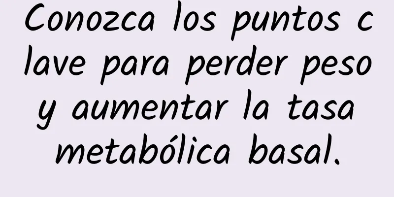 Conozca los puntos clave para perder peso y aumentar la tasa metabólica basal.