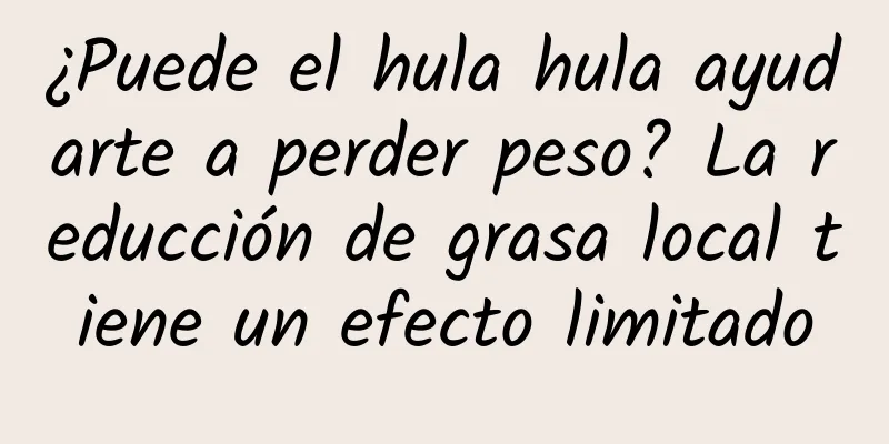 ¿Puede el hula hula ayudarte a perder peso? La reducción de grasa local tiene un efecto limitado