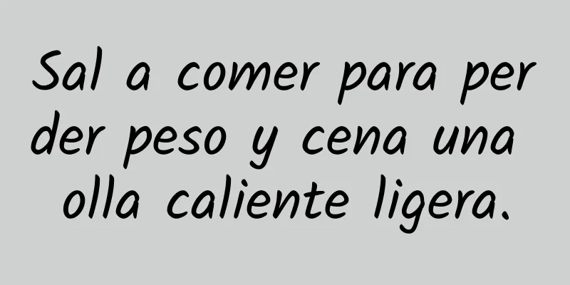 Sal a comer para perder peso y cena una olla caliente ligera.