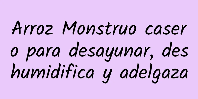 Arroz Monstruo casero para desayunar, deshumidifica y adelgaza