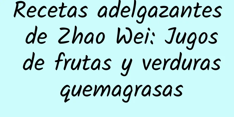 Recetas adelgazantes de Zhao Wei: Jugos de frutas y verduras quemagrasas