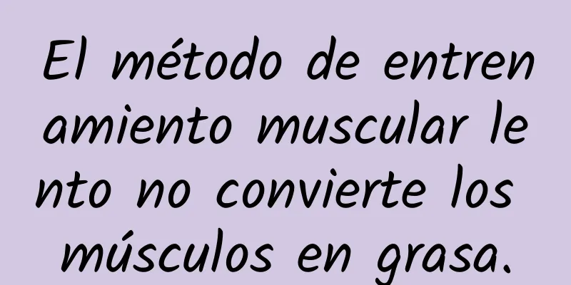 El método de entrenamiento muscular lento no convierte los músculos en grasa.