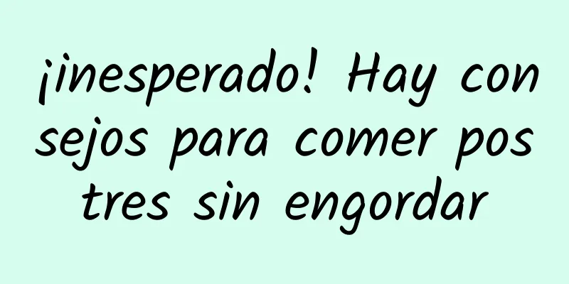 ¡inesperado! Hay consejos para comer postres sin engordar