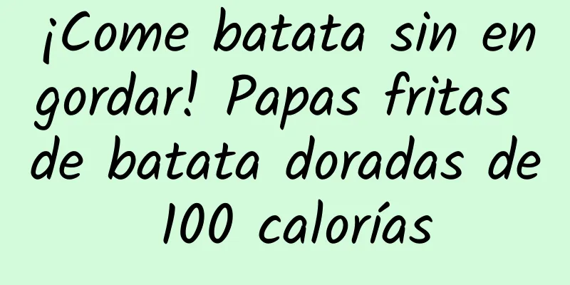 ¡Come batata sin engordar! Papas fritas de batata doradas de 100 calorías