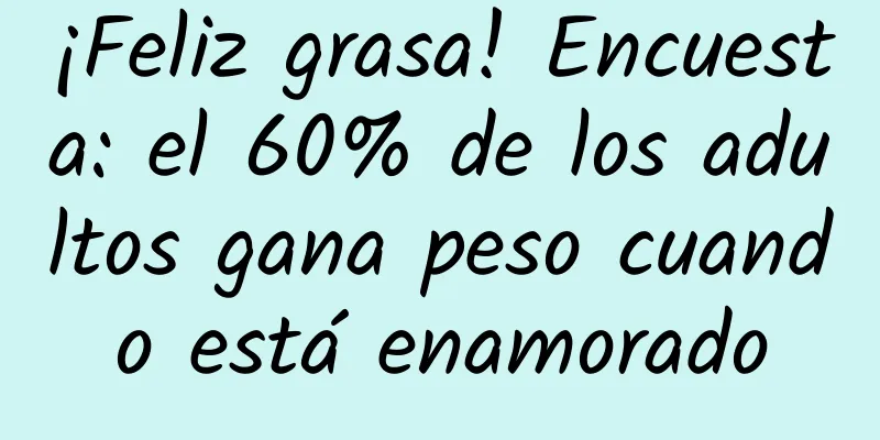 ¡Feliz grasa! Encuesta: el 60% de los adultos gana peso cuando está enamorado