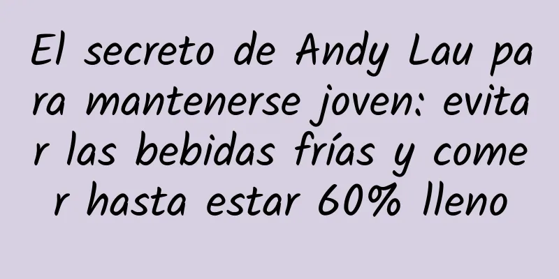 El secreto de Andy Lau para mantenerse joven: evitar las bebidas frías y comer hasta estar 60% lleno