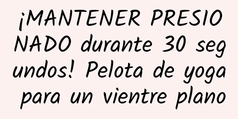 ¡MANTENER PRESIONADO durante 30 segundos! Pelota de yoga para un vientre plano